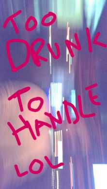 snapchat too drunk to handle